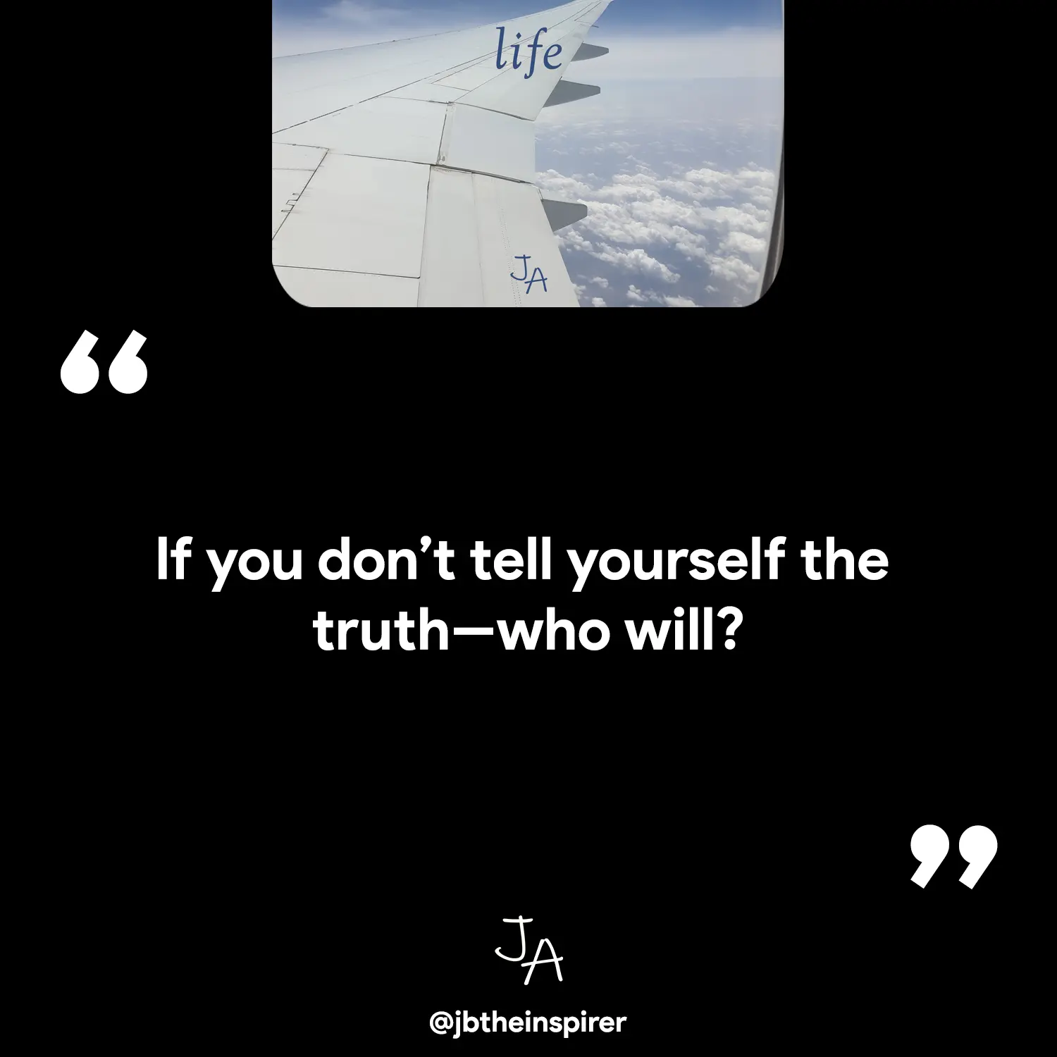 If you don't tell yourself the truth-who will?